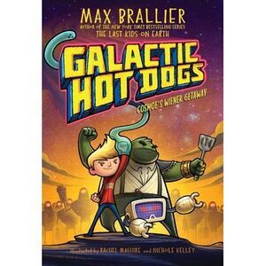 Galactic Hot Dogs 1: Cosmoe's Wiener Getaway -- Max Brallier